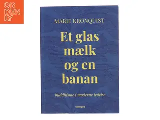 Et glas mælk og en banan : buddhisme i moderne ledelse af Marie Kronquist (Bog)