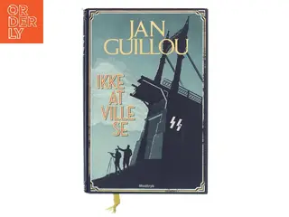 Ikke at ville se af Jan Guillou (Bog)