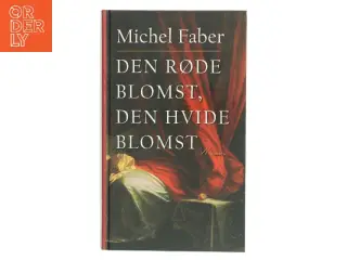 Den røde blomst, den hvide blomst af Michel Faber (Bog)