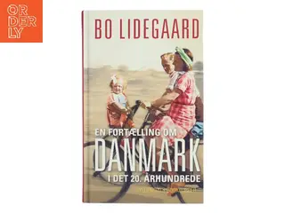 En fortælling om Danmark i det 20. århundrede af Bo Lidegaard (Bog)