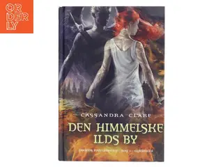 Dødens instrumenter : Den himmelske ilds by. Bog 6 af Cassandra Clare (Bog)