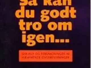 Så kan du godt tro om igen...