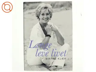 Længe leve livet af Birthe Kjær (Bog)