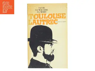 Toulouse Lautrec – Sa vie, sa maladie, sa mort af Vagn Schmidt (Bog)