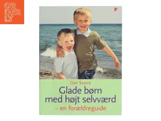 Glade børn med højt selvværd : en forældreguide af Dan Svarre (Bog)