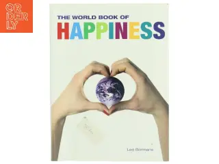 The world book of happiness : the knowledge and wisdom of one hundred happiness professors from all around the world af Leo Bormans (Bog)