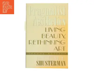 Pragmatist aesthetics : living beauty, rethinking art af Richard Shusterman (Bog)