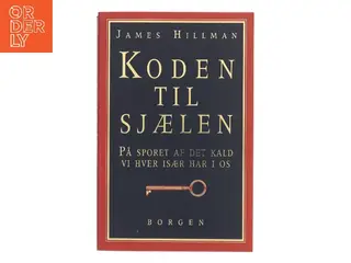 Koden til sjælen : på sporet af det kald vi hver især har i os af James Hillman (Bog)