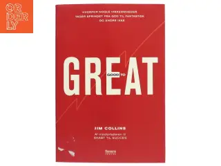 Good to great : hvorfor nogle virksomheder tager springet fra god til fantastisk - og andre ikke af James C. Collins (Bog)