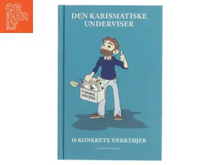 Den karismatiske underviser : 10 konkrete værktøjer af Svend Erik Schmidt (Bog)
