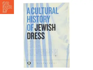 A cultural history of Jewish dress af Eric Silverman (Bog)