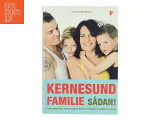 Kernesund familie sådan! : livsstil, uden sukker, stress og kemi, passer ind i din hverdag og ændrer den for evigt af Ninka Mauritson (Bog)