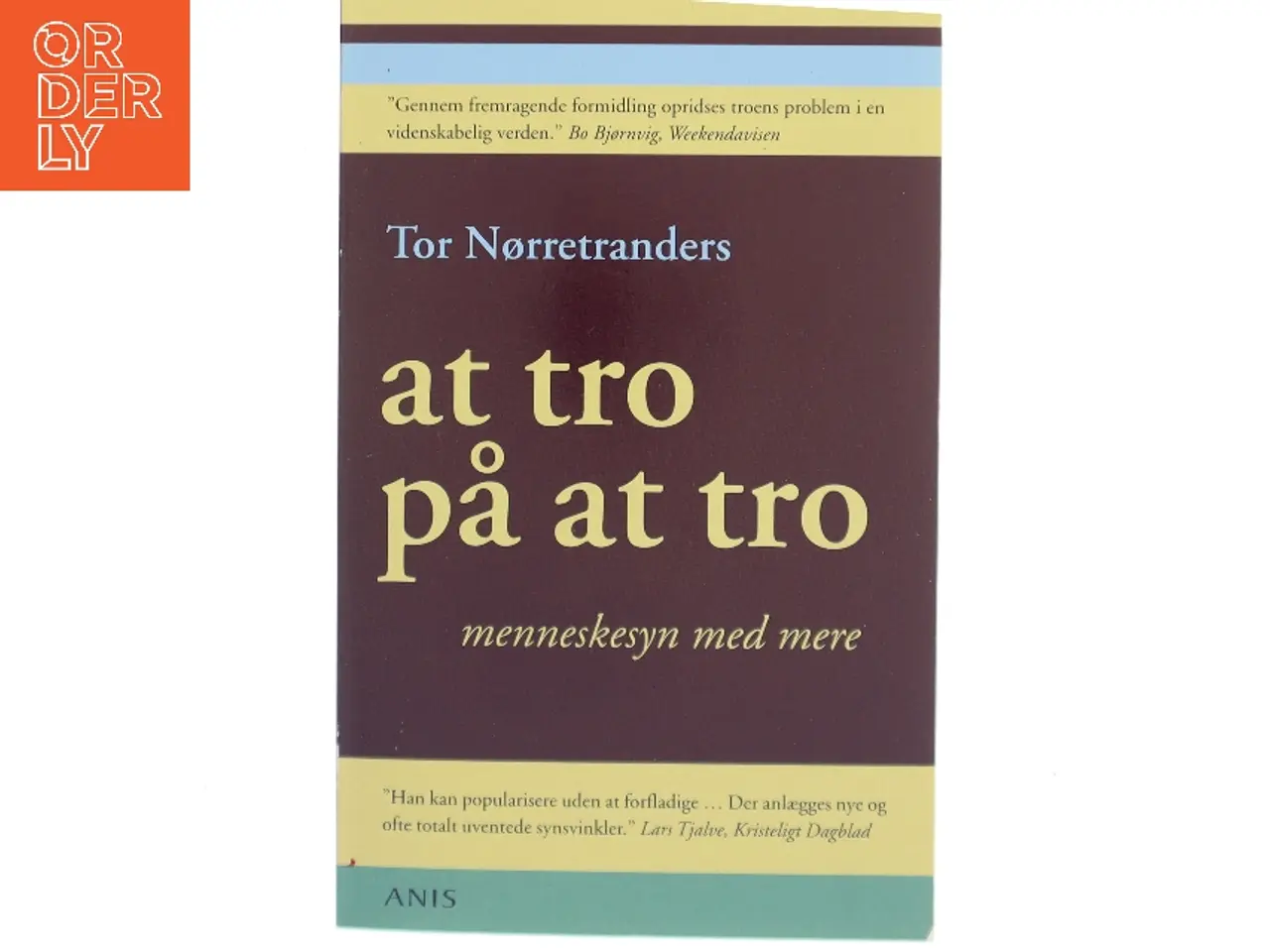 Billede 1 - At tro på at tro : menneskesyn med mere af Tor Nørretranders (Bog)