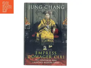 Empress Dowager Cixi : the concubine who launched modern China af Jung Chang (Bog)