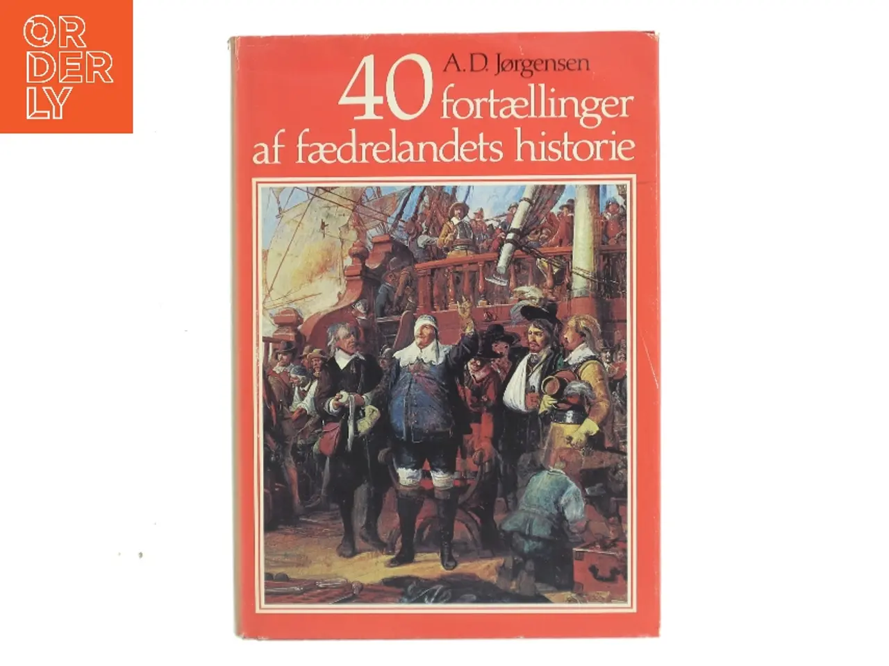 Billede 1 - 40 fortællinger af fædrelandets historie af A. D. Jørgensen (Bog)