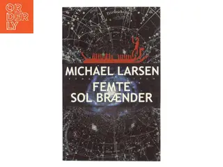 Femte sol brænder : roman af Michael Larsen (f. 1961) (Bog)