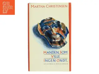 Manden, som ville ingen ondt... af Martha Christensen (Bog)