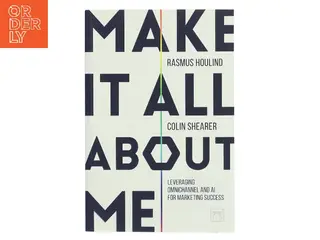 Make it all about me : leveraging omnichannel and AI for marketing success (Bog)