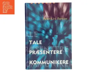 Tale, Præsentere, Kommunikere af Peter Urs Bender (Bog)
