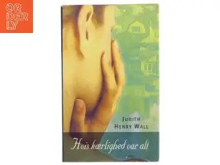 Hvis kærlighed var alt af Judith Henry Wall (Bog)