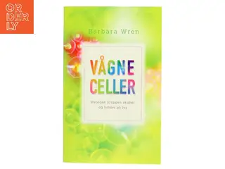 Vågne celler : hvordan kroppen skaber og holder på lys af Barbara Wren (Bog)