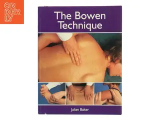 The Bowen technique : principles and practice af Julian Baker (Bog)