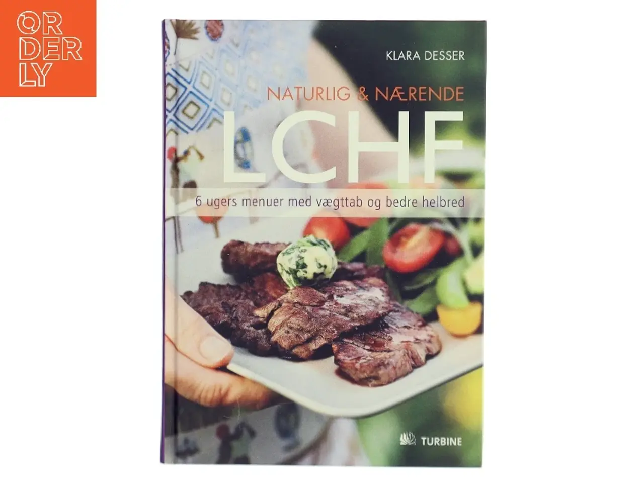 Billede 1 - Naturlig & nærende - LCHF : 6 ugers menuer med vægttab og bedre helbred af Klara Desser (Bog)
