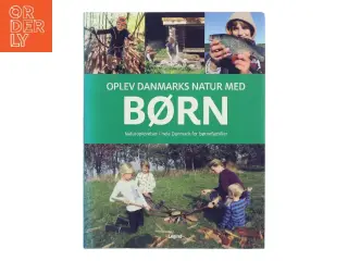 Oplev Danmarks natur med børn : naturoplevelser i hele Danmark for børnefamilier af Troels Gollander (Bog)