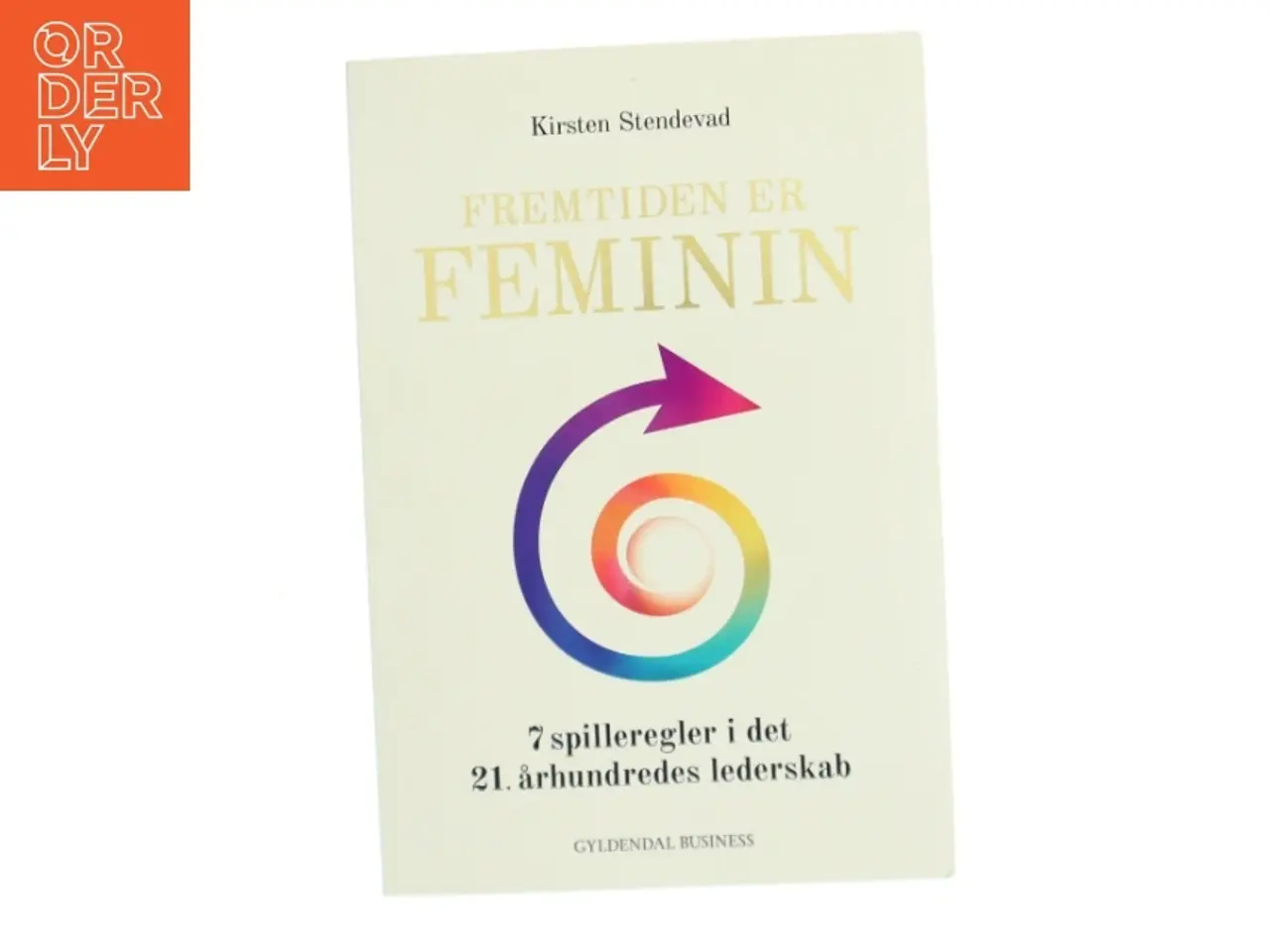 Billede 1 - Fremtiden er feminin : 7 spilleregler i det 21. århundredes lederskab af Kirsten Stendevad (Bog)