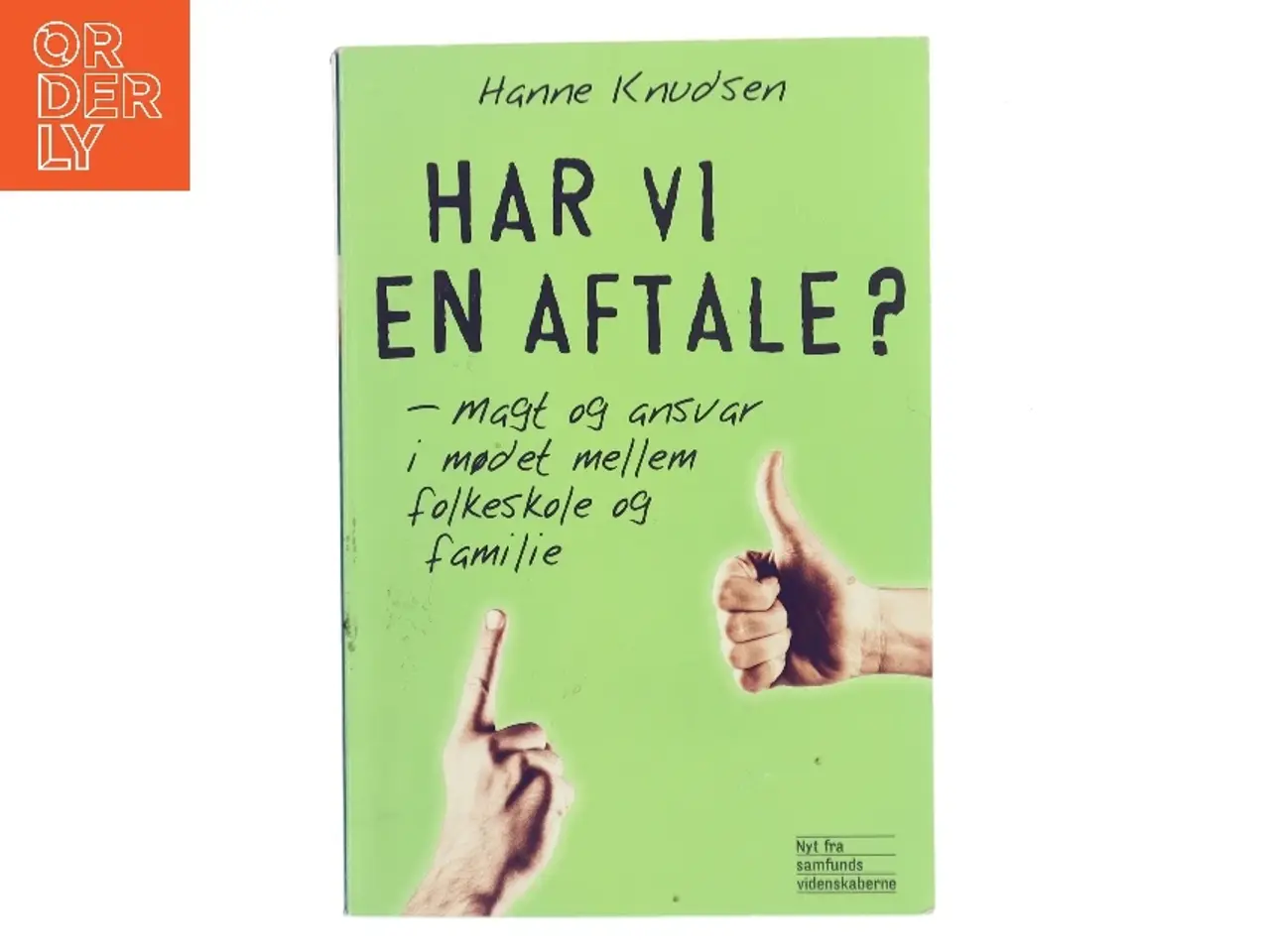 Billede 1 - Har vi en aftale? : magt og ansvar i mødet mellem folkeskole og familie af Hanne Knudsen (f. 1966) (Bog)