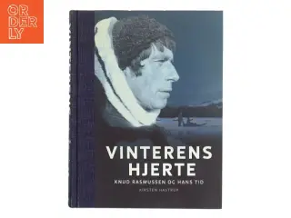 Vinterens hjerte : Knud Rasmussen og hans tid af Kirsten Hastrup (Bog)