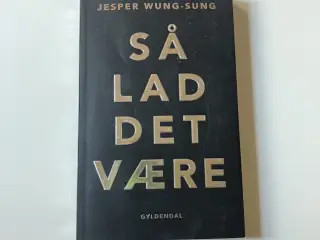 Så lad det være. Af Jesper Wung-Sung