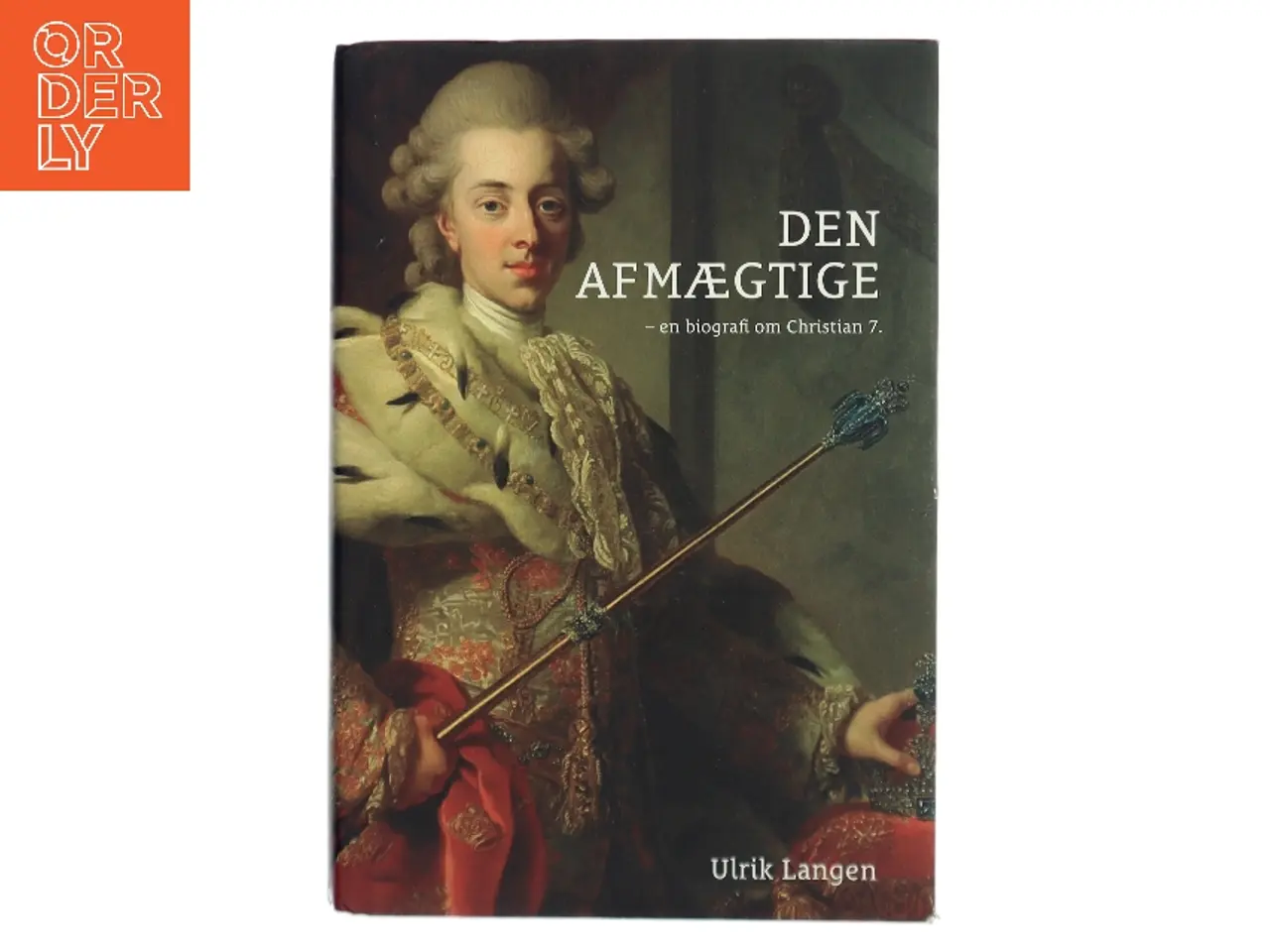 Billede 1 - Den afmægtige : en biografi om Christian 7. af Ulrik Lang Langen (Bog)