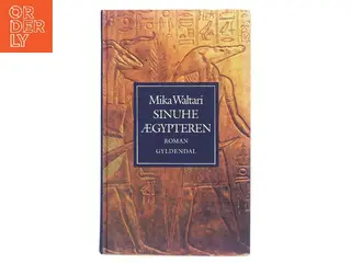 Sinuhe ægypteren : femten bøger om lægen Sinuhes liv ca. 1390-1335 f. Kr. af Mika Waltari (Bog)