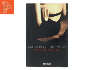 Io so tutto di lei af Lucia Tilde Ingrosso (Bog)