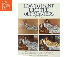 How to paint like the old masters af Joseph J. Sheppard (Bog)