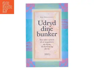 Udryd dine bunker : det sikre system til at organisere dit hjem, dit kontor og dit liv af Julie Morgenstern (Bog)