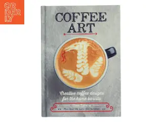 Coffee art : creative coffee designs for the home barista af Dhan Tamang (Bog)