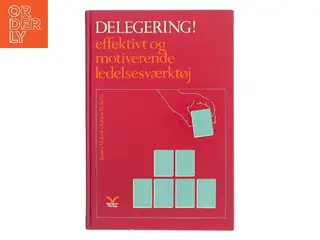 Delegering! effektivt og motiverende ledelsesværktøj (Bog)