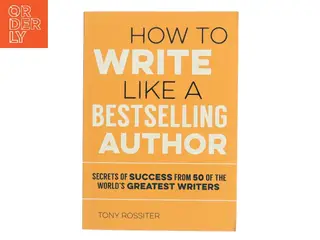How to Write Like a Bestselling Author af Tony Rossiter (Bog)