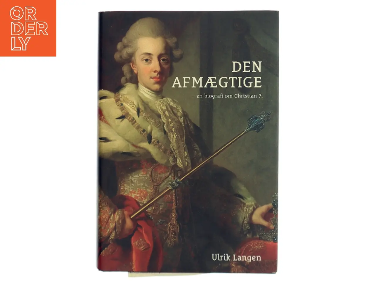 Billede 1 - Den afmægtige : en biografi om Christian 7. af Ulrik Lang Langen (Bog)