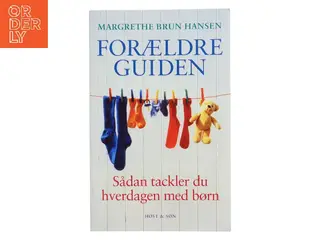 Forældreguiden : sådan tackler du hverdagen med børn af Margrethe Brun Hansen (Bog)