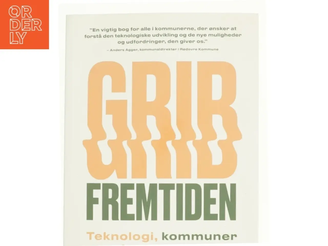 Billede 1 - Grib fremtiden af Rasmus Bie-Olsen, Anders Hvid (Bog)