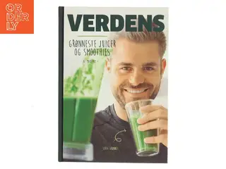 Verdens grønneste juicer og smoothies af Mads Bo (Bog)