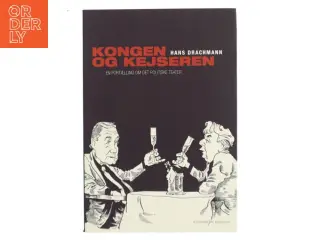 Kongen & kejseren : en fortælling om det politiske teater af Hans Drachmann (Bog)