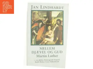 Mellem Djævel og Gud : en bog om Martin Luther af Jan Lindhardt (Bog)