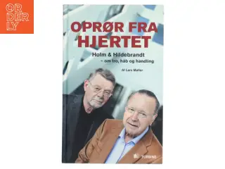 Oprør fra hjertet : Holm & Hildebrandt - om tro, håb og handling af Lars Møller (Bog)