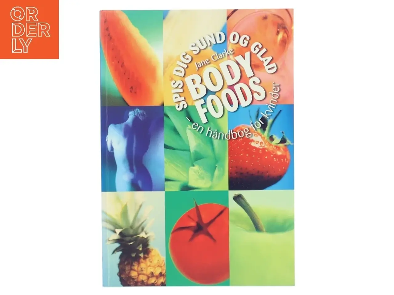 Billede 1 - Body Foods - Spis dig sund og glad af Jane Clarke (Bog)