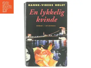 En lykkelig kvinde : roman af Hanne-Vibeke Holst (Bog)