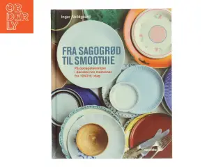 Fra sagogrød til smoothie : på opdagelsesrejse i danskernes madvaner fra 1940 til i dag af Inger Abildgaard (Bog)